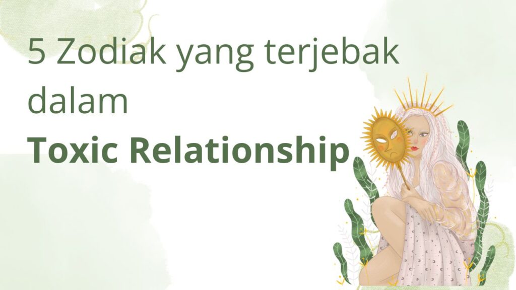 5 Zodiak yang terjebak dalam Toxic Relationship - Tentang Zodiak - biodataselb.com